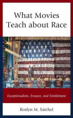 Cover for Roslyn M. Satchel · What Movies Teach about Race: Exceptionalism, Erasure, and Entitlement - Rhetoric, Race, and Religion (Hardcover Book) (2016)