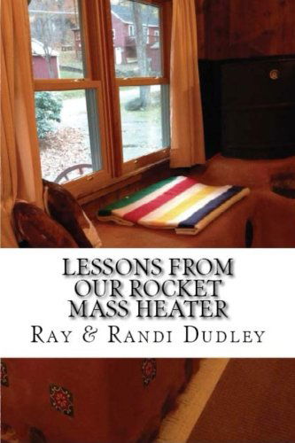 Cover for Randi Dudley · Lessons from Our Rocket Mass Heater: Tips, Lessons and Resources from Our Build (Paperback Book) [First edition] (2014)