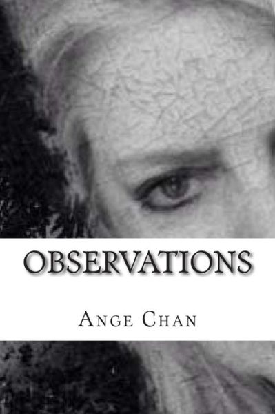 Observations: Poetry Collection - Ange Chan - Książki - Createspace - 9781499659818 - 23 maja 2014