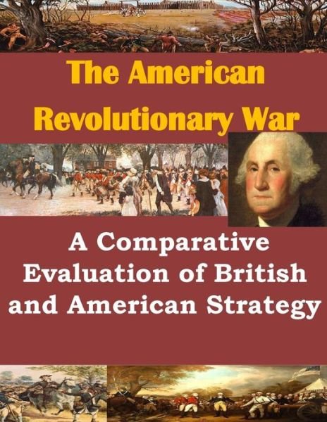 Cover for Us Army Command and General Staff College · A Comparative Evaluation of British and American Strategy (The American Revolutionary War) (Paperback Book) (2014)