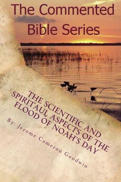 Cover for Mr Jerome Cameron Goodwin · The Scientific and Spiritaul Aspects of the Flood of Noah's Day (Pocketbok) (2014)