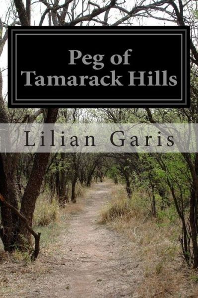 Cover for Lilian Garis · Peg of Tamarack Hills (Taschenbuch) (2014)