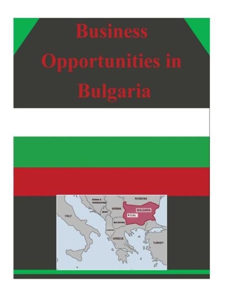 Cover for U S Department of Commerce · Business Opportunities in Bulgaria (Taschenbuch) (2014)