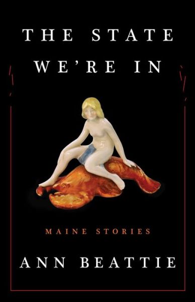 Cover for Ann Beattie · The State We're In: Maine Stories (Hardcover Book) (2015)