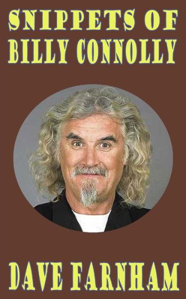 Snippets of Billy Connolly - Dave Farnham - Books - CreateSpace Independent Publishing Platf - 9781502311818 - September 9, 2014