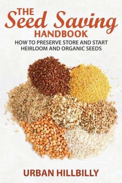 Cover for Urban Hillbilly · The Seed Saving Handbook: How to Preserve Store and Start Heirloom and Organic Seeds (Paperback Book) (2014)