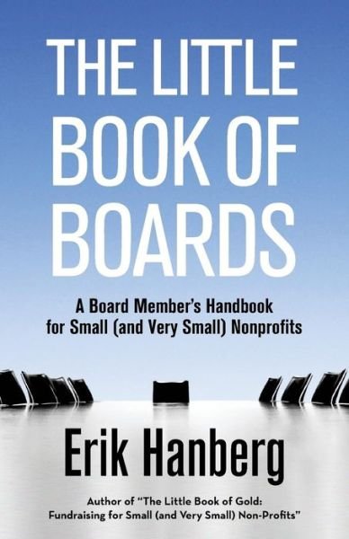 Cover for Erik Hanberg · The Little Book of Boards: a Board Member's Handbook for Small (And Very Small) Nonprofits (Pocketbok) (2015)
