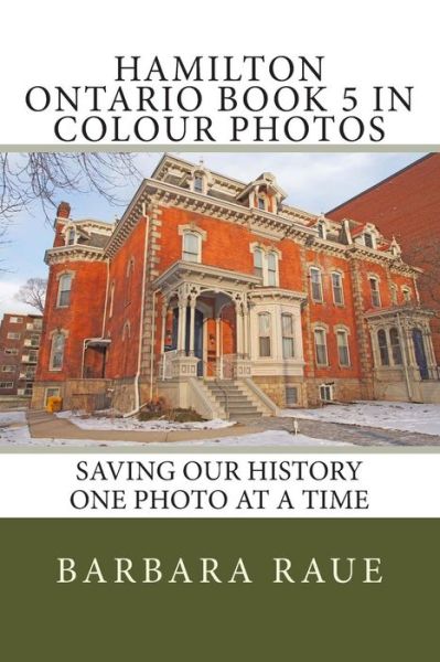 Cover for Mrs Barbara Raue · Hamilton Ontario Book 5 in Colour Photos: Saving Our History One Photo at a Time (Taschenbuch) (2015)