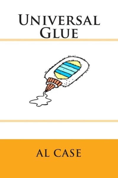 Cover for Al Case · Universal Glue (Taschenbuch) (2015)