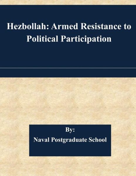 Cover for Naval Postgraduate School · Hezbollah: Armed Resistance to Political Participation (Taschenbuch) (2015)