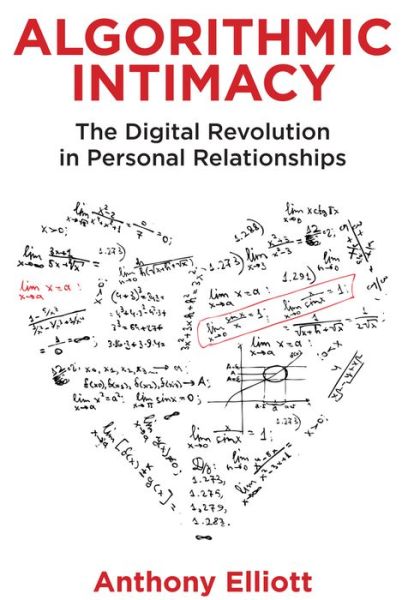 Cover for Elliott, Anthony (Flinders University) · Algorithmic Intimacy: The Digital Revolution in Personal Relationships (Paperback Book) (2022)