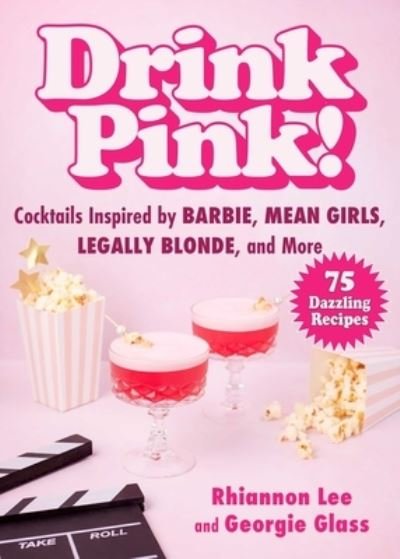 Rhiannon Lee · Drink Pink!: Cocktails Inspired by Barbie, Mean Girls, Legally Blonde, and More—75 Dazzling Recipes (Hardcover Book) (2024)