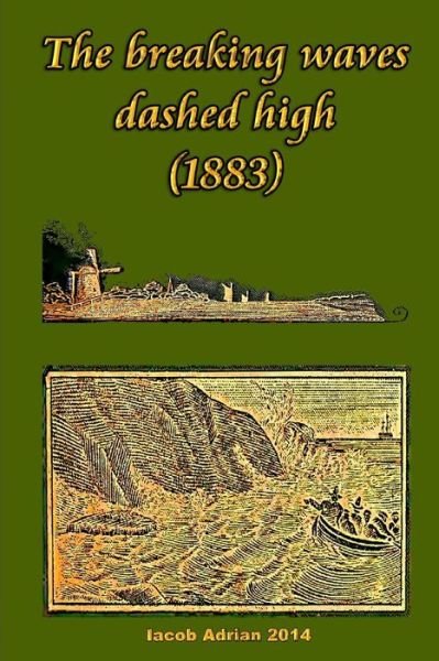 Cover for Iacob Adrian · The Breaking Waves Dashed High (1883) (Paperback Bog) (2015)