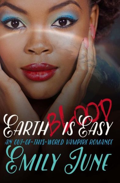 Cover for Emily June · Earth Blood is Easy: an Out-of-this-world Vampire Romance (Taschenbuch) (2015)