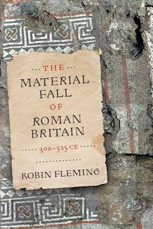 Cover for Robin Fleming · The Material Fall of Roman Britain, 300-525 CE (Paperback Book) (2025)