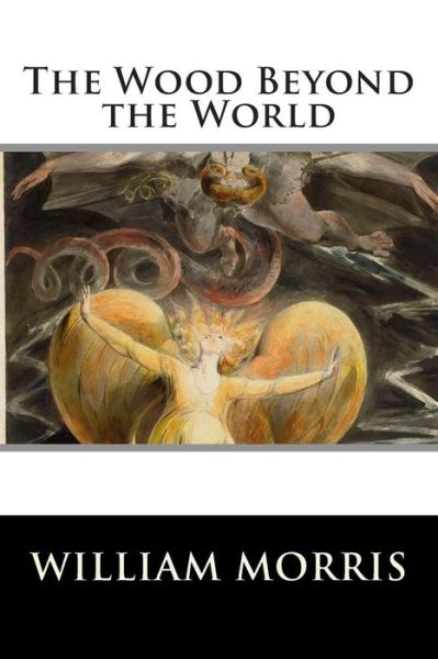 The Wood Beyond the World - William Morris - Books - Createspace - 9781514811818 - July 2, 2015