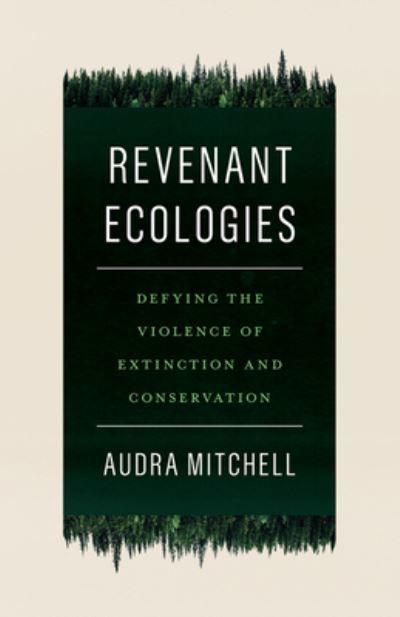 Cover for Audra Mitchell · Revenant Ecologies: Defying the Violence of Extinction and Conservation (Paperback Book) (2024)