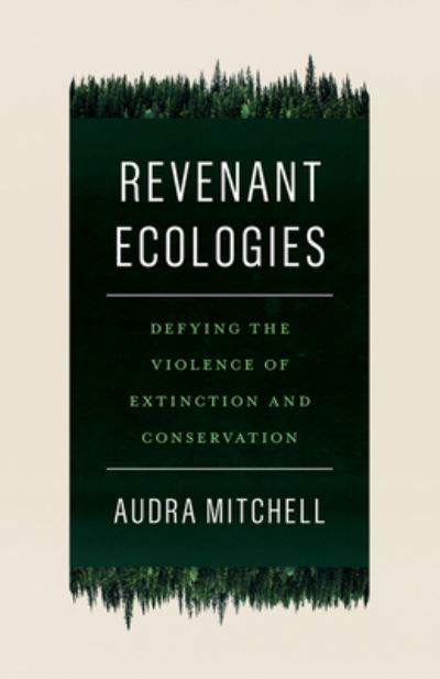 Cover for Audra Mitchell · Revenant Ecologies: Defying the Violence of Extinction and Conservation (Taschenbuch) (2024)