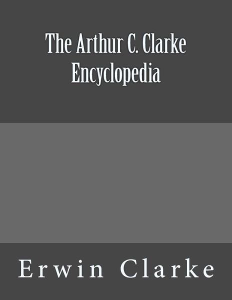 Cover for Erwin Clarke · The Arthur C. Clarke Encyclopedia (Pocketbok) (2015)