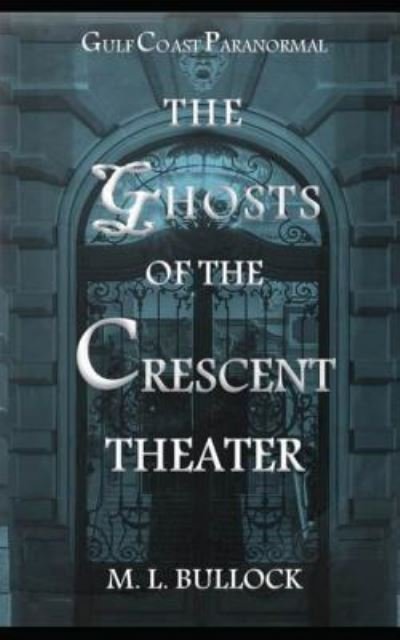 Cover for M L Bullock · The Ghosts of the Crescent Theater (Paperback Bog) (2017)