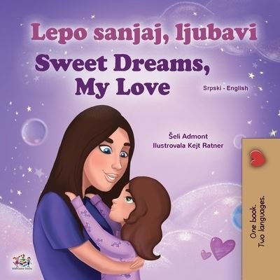 Sweet Dreams, My Love (Serbian English Bilingual Children's Book - Latin Alphabet) - Shelley Admont - Książki - Kidkiddos Books Ltd. - 9781525941818 - 11 grudnia 2020