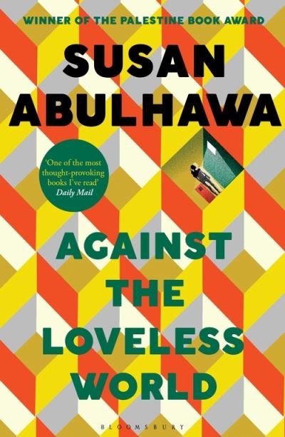 Against the Loveless World: Winner of the Palestine Book Award - Susan Abulhawa - Bøger - Bloomsbury Publishing PLC - 9781526618818 - 5. august 2021