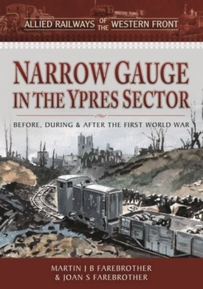Cover for Martin J B Farebrother · Allied Railways of the Western Front - Narrow Gauge in the Ypres Sector: Before, During and After the First World War - Narrow Gauge Railways (Hardcover Book) (2024)