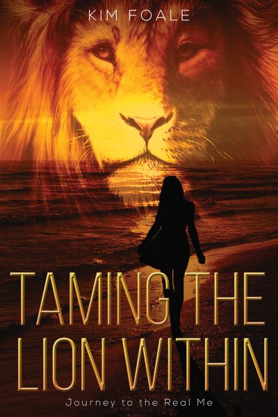 Cover for Kim Foale · Taming the Lion Within: Journey to the Real Me (Paperback Book) (2021)