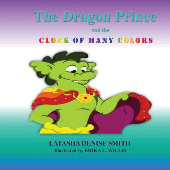 Cover for Latasha Denise Smith · The Dragon Prince and the Cloak of Many Colors (Paperback Book) (2016)