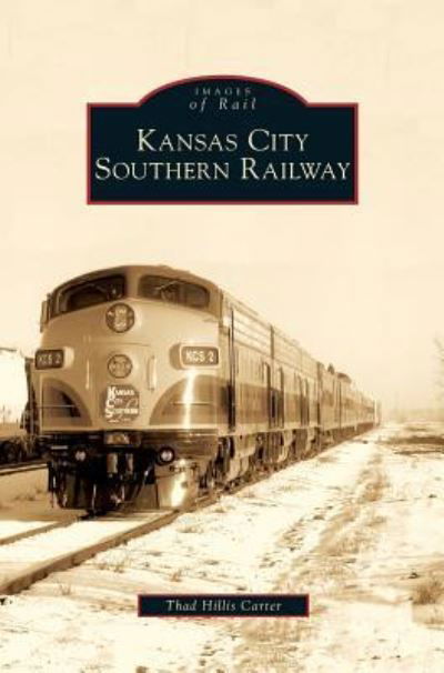 Kansas City Southern Railway - Thad Hillis Carter - Książki - Arcadia Publishing Library Editions - 9781531638818 - 14 października 2009