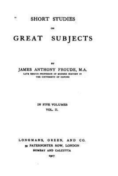 Short studies on great subjects - James Anthony Froude - Books - Createspace Independent Publishing Platf - 9781533618818 - June 4, 2016
