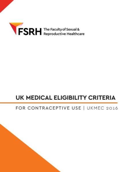 Cover for Faculty of Sexual and Reproductive Healt · UK Medical Eligibility for Contraceptive Use 2016 (Paperback Book) (2016)