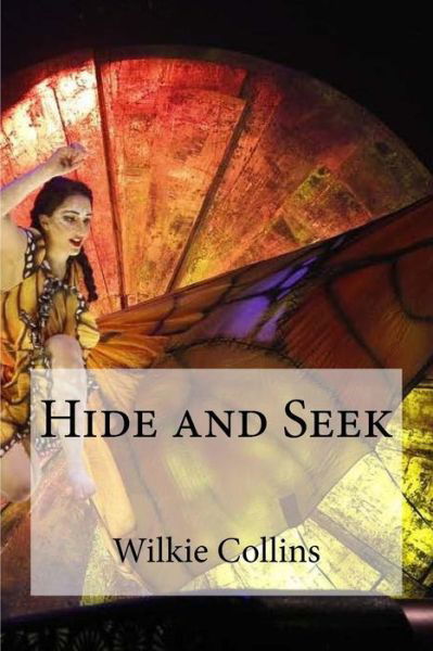 Hide and Seek - Wilkie Collins - Bøker - Createspace Independent Publishing Platf - 9781537173818 - 19. august 2016