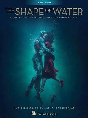 The Shape Of Water: Music From The Motion Picture Soundtrack - Alexandre Desplat - Books - Hal Leonard Corporation - 9781540027818 - April 1, 2018