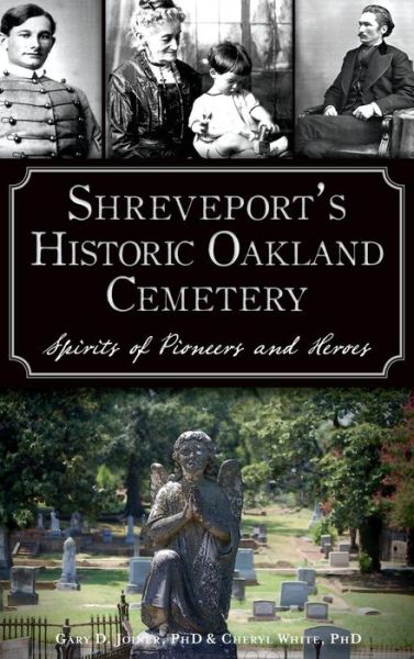 Cover for Cheryl White · Shreveport's Historic Oakland Cemetery Spirits of Pioneers and Heroes (Hardcover Book) (2015)