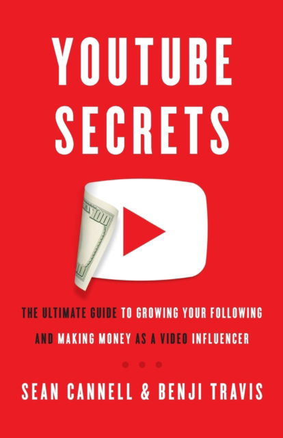 Cover for Benji Travis · YouTube Secrets: The Ultimate Guide to Growing Your Following and Making Money as a Video Influencer (Pocketbok) (2018)