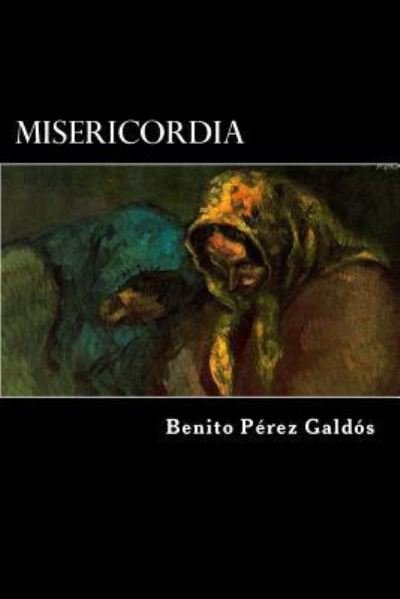 Misericordia - Benito Perez Galdos - Books - Createspace Independent Publishing Platf - 9781546450818 - May 3, 2017