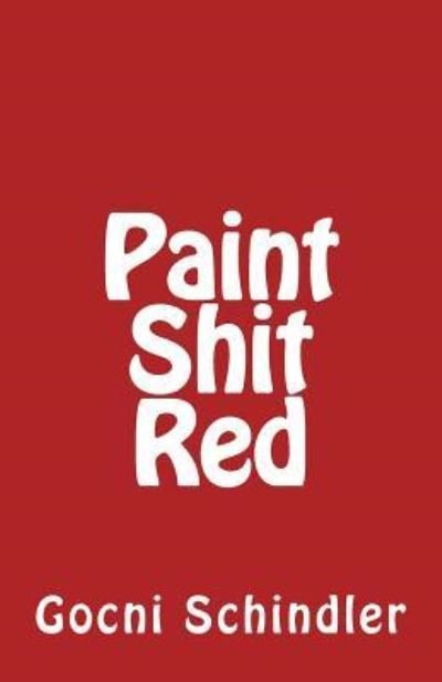 Cover for Gocni Schindler · Paint Shit Red (Paperback Bog) (2017)