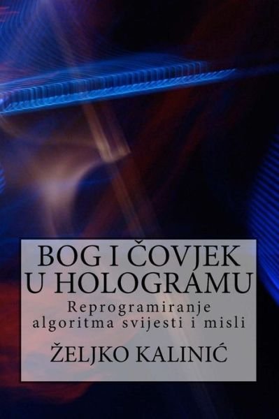 Cover for Zeljko Kalinic · Bog I Covjek U Hologramu (Paperback Bog) (2017)