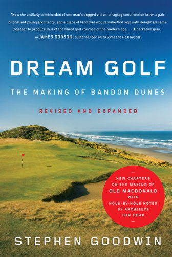 Cover for Stephen Goodwin · Dream Golf: The Making of Bandon Dunes, Revised and Expanded (Hardcover Book) [Upd Exp edition] (2010)