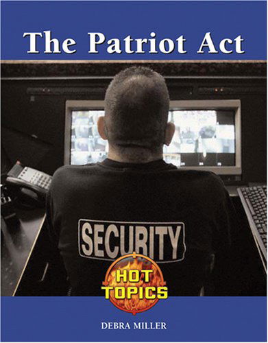 Cover for Debra A. Miller · The Patriot Act (Hot Topics) (Hardcover Book) (2007)