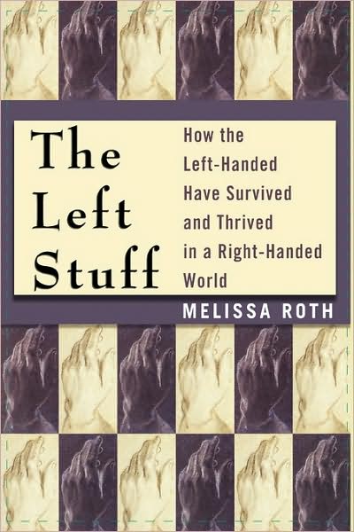 Cover for Melissa Roth · The Left Stuff: How the Left-handed Have Survived and Thrived in a Right-handed World (Hardcover Book) (2005)