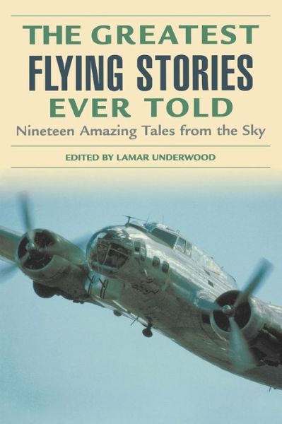 Cover for Lamar Underwood · Greatest Flying Stories Ever Told: Nineteen Amazing Tales From The Sky - Greatest (Paperback Book) [Second edition] (2004)