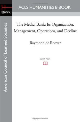 The Medici Bank: Its Organization, Management, Operations, and Decline - Raymond De Roover - Books - ACLS Humanities E-Book - 9781597403818 - November 7, 2008