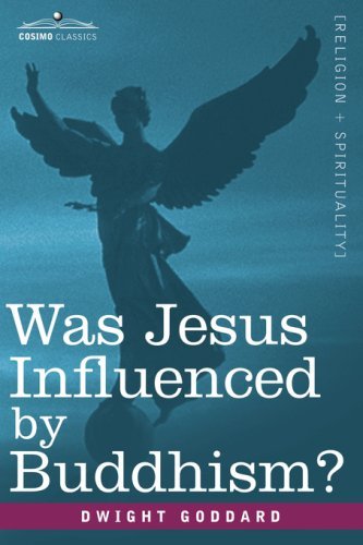Was Jesus Influenced by Buddhism? a Comparative Study of the Lives and Thoughts of Gautama and Jesus - Dwight Goddard - Bøger - Cosimo Classics - 9781602062818 - 1. april 2007