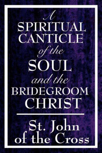 Cover for St John of the Cross · A Spiritual Canticle of the Soul and the Bridegroom Christ (Hardcover bog) (2008)