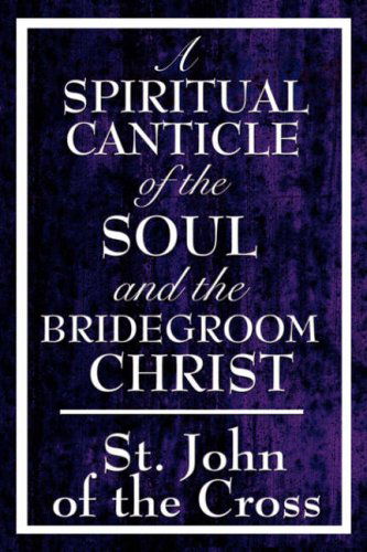 Cover for St John of the Cross · A Spiritual Canticle of the Soul and the Bridegroom Christ (Gebundenes Buch) (2008)