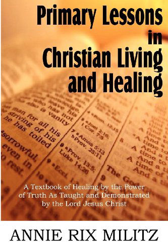 Cover for Annie Rix Militz · Primary Lessons in Christian Living and Healing (Paperback Book) (2011)