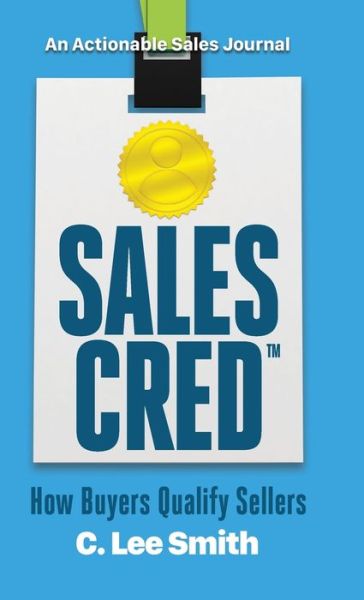 Cover for C Lee Smith · SalesCred : How Buyers Qualify Sellers (Hardcover Book) (2020)