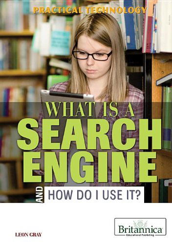 Cover for Leon Gray · What is a Search Engine and How Do I Use It? (Practical Technology) (Hardcover Book) (2013)